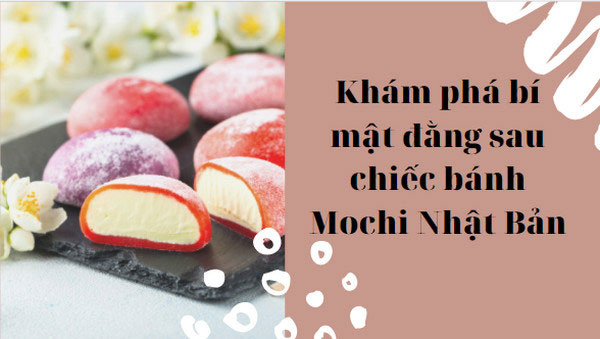 Khám phá bí mật đằng sau chiếc bánh Mochi Nhật Bản