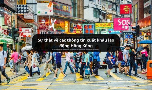 Sự thật về các thông tin xuất khẩu lao động Hồng Kông