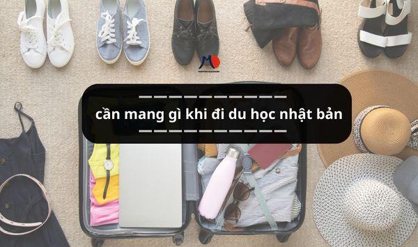 Cần mang gì khi đi du học Nhật Bản? Mẹo chuẩn bị đồ đạc