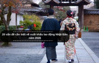 20 vấn đề cần biết về xuất khẩu lao động Nhật Bản năm 2026