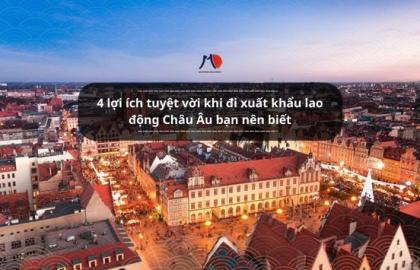 4 lợi ích tuyệt vời khi đi xuất khẩu lao động Châu Âu bạn nên biết