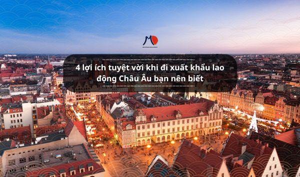 4 lợi ích tuyệt vời khi đi xuất khẩu lao động Châu Âu bạn nên biết