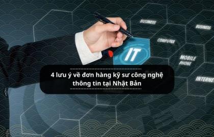4 lưu ý về đơn hàng kỹ sư công nghệ thông tin tại Nhật Bản