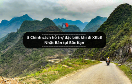 5 Chính sách hỗ trợ đặc biệt khi đi XKLĐ Nhật Bản tại Bắc Kạn