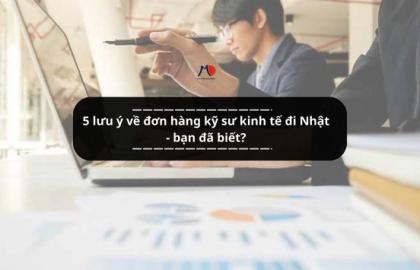 5 lưu ý về đơn hàng kỹ sư kinh tế đi Nhật - bạn đã biết?