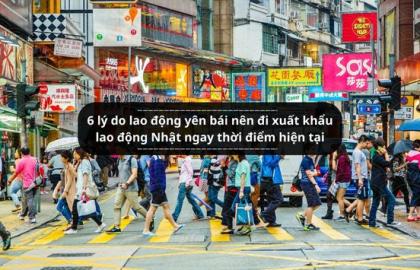 6 lý do lao động yên bái nên đi xuất khẩu lao động Nhật ngay thời điểm hiện tại