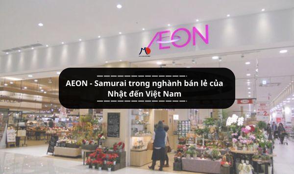AEON - Samurai trong nghành bán lẻ của Nhật đến Việt Nam