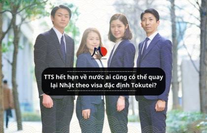 TTS hết hạn về nước ai cũng có thể quay lại Nhật theo VISA ĐẶC ĐỊNH TOKUTEI GINOU?