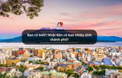 Bạn có biết? Nhật Bản có bao nhiêu tỉnh thành phố?