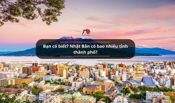 Bạn có biết? Nhật Bản có bao nhiêu tỉnh thành phố?