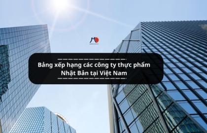 Bảng xếp hạng các công ty thực phẩm Nhật Bản tại Việt Nam