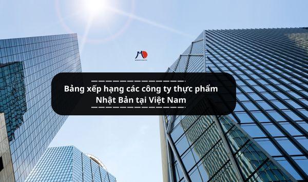 Bảng xếp hạng các công ty thực phẩm Nhật Bản tại Việt Nam