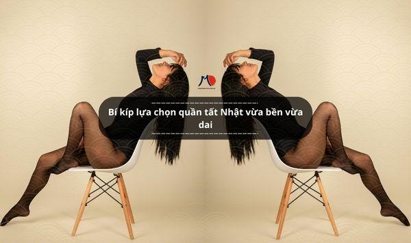 Bí kíp lựa chọn quần tất Nhật vừa bền vừa dai