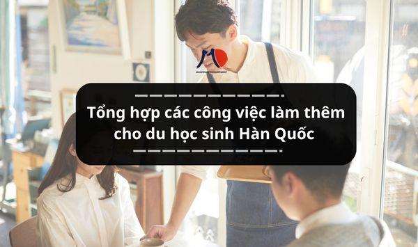 Tổng hợp các công việc làm thêm cho du học sinh Hàn Quốc