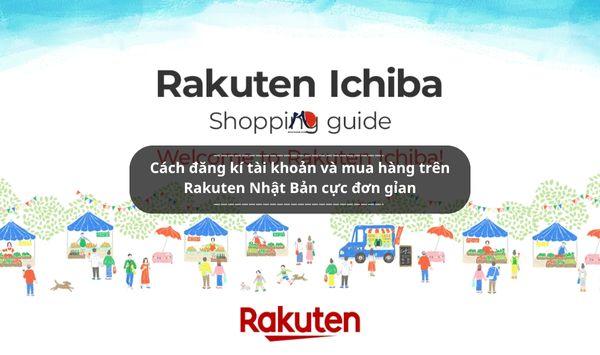 Bạn đã biết cách đăng kí tài khoản và mua hàng trên Rakuten Nhật Bản cực đơn gỉan