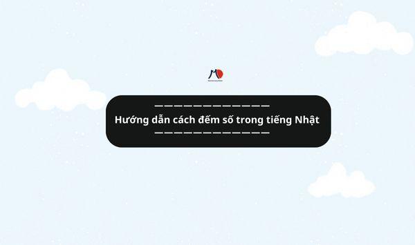 Hướng dẫn cách đếm số trong tiếng Nhật