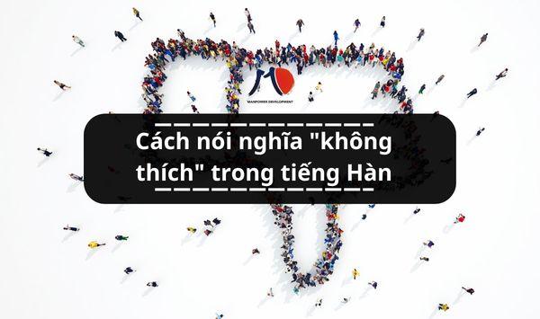 Cách nói nghĩa "không thích" trong tiếng Hàn - Học cùng MD Việt Nam