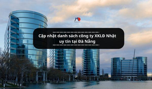 Cập nhật danh sách công ty XKLĐ Nhật uy tín tại Đà Nẵng