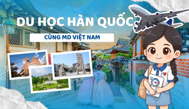 Chi phí du học Hàn Quốc năm 2025 – Thông tin chi tiết cùng MD Việt Nam