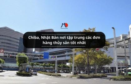 Chiba - Nhật Bản nơi tập trung các đơn hàng thủy sản tốt nhất