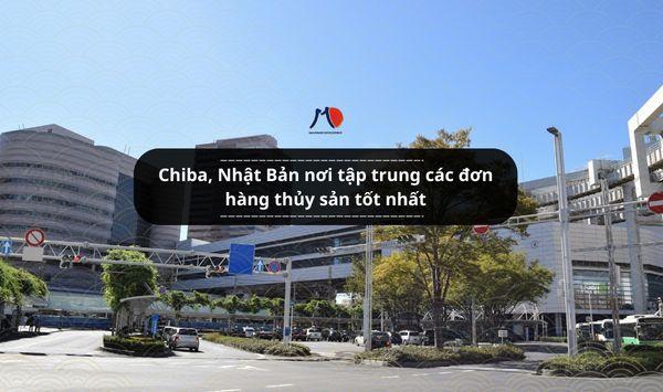 Chiba - Nhật Bản nơi tập trung các đơn hàng thủy sản tốt nhất