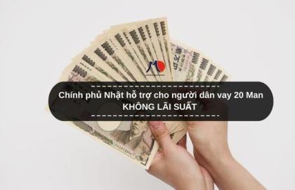 Chính phủ Nhật hỗ trợ cho người dân vay 20 Man KHÔNG LÃI SUẤT
