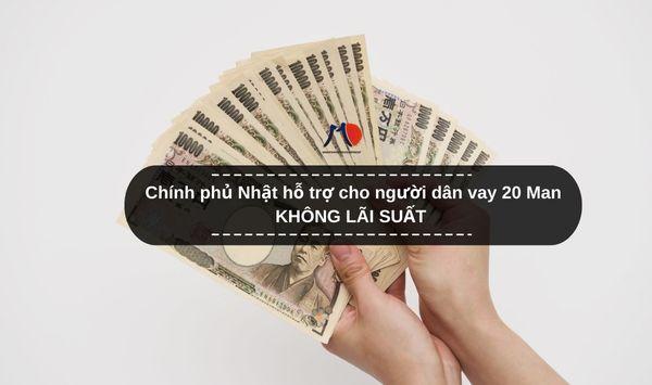 Chính phủ Nhật hỗ trợ cho người dân vay 20 Man KHÔNG LÃI SUẤT