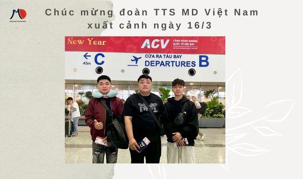 Chúc mừng đoàn TTS MD Việt Nam xuất cảnh ngày 16/3