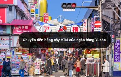 Chuyển tiền bằng cây ATM của ngân hàng Yucho