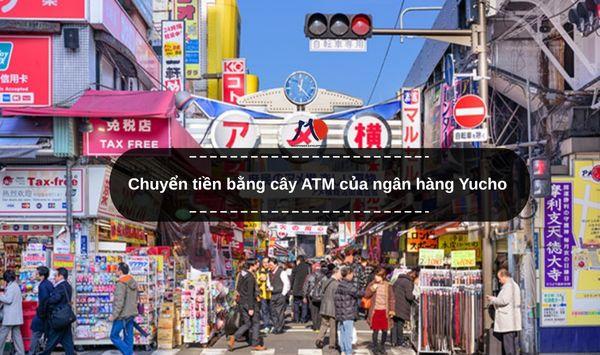 Chuyển tiền bằng cây ATM của ngân hàng Yucho