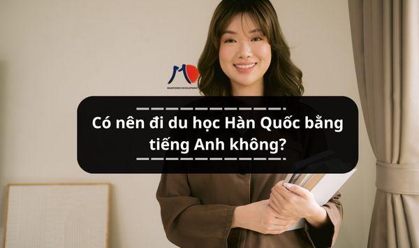 Có nên đi du học Hàn Quốc bằng tiếng Anh không