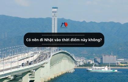 Có nên đi Nhật vào thời điểm này không?