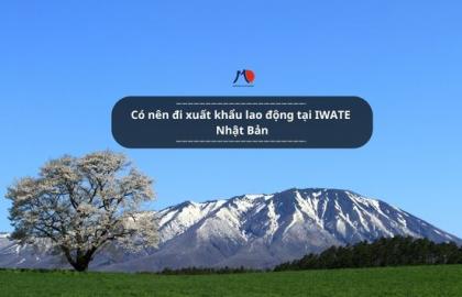 Có nên đi xuất khẩu lao động tại IWATE Nhật Bản