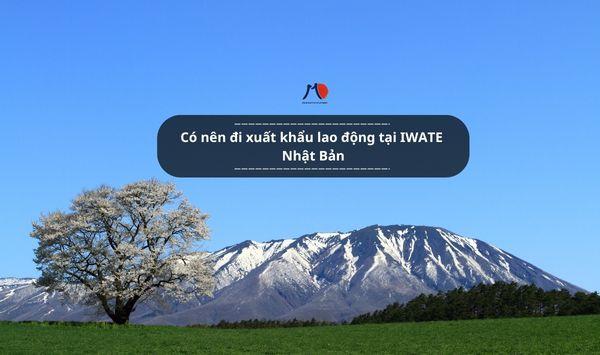 Có nên đi xuất khẩu lao động tại IWATE Nhật Bản