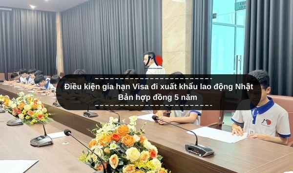 Điều kiện gia hạn Visa đi xuất khẩu lao động Nhật Bản hợp đồng 5 năm