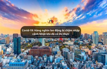 Covid-19: Hàng nghìn lao động bị chậm nhập cảnh Nhật khi đã có thị thực
