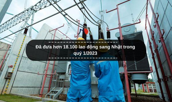 Đã đưa hơn 18.100 lao động sang Nhật trong quý 1/2023