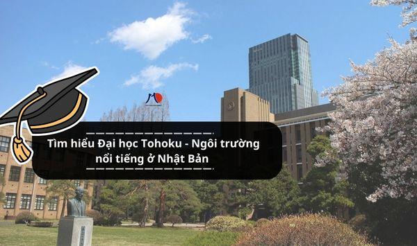 Tìm hiểu Đại học Tohoku - Ngôi trường nổi tiếng ở Nhật Bản
