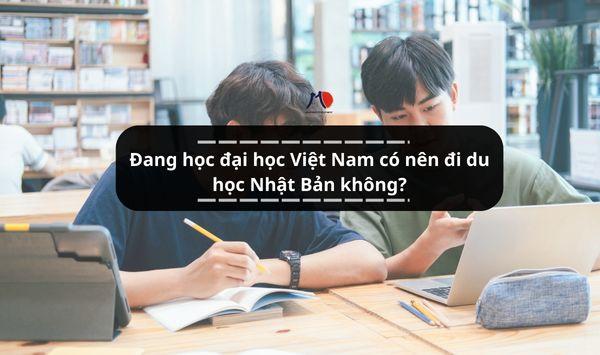 Đang học đại học Việt Nam có nên đi du học Nhật Bản không?