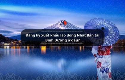 Đăng ký xuất khẩu lao động Nhật Bản tại Bình Dương ở đâu?