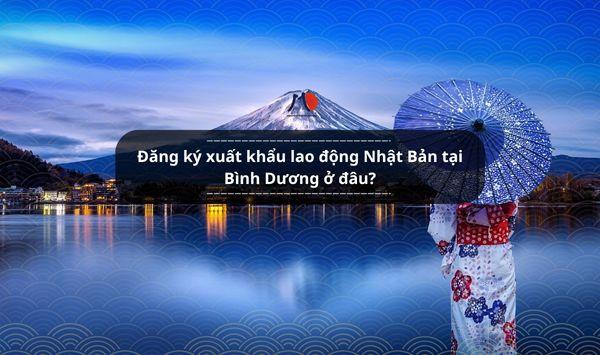 Đăng ký xuất khẩu lao động Nhật Bản tại Bình Dương ở đâu?