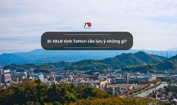 Đi XKLĐ tỉnh Tottori cần lưu ý những gì?