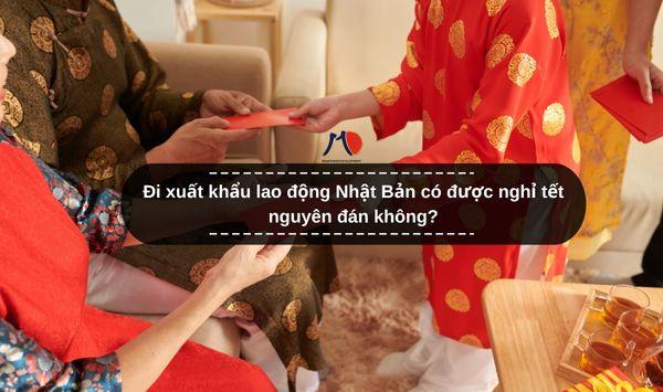 Đi xuất khẩu lao động Nhật Bản có được nghỉ tết nguyên đán không?