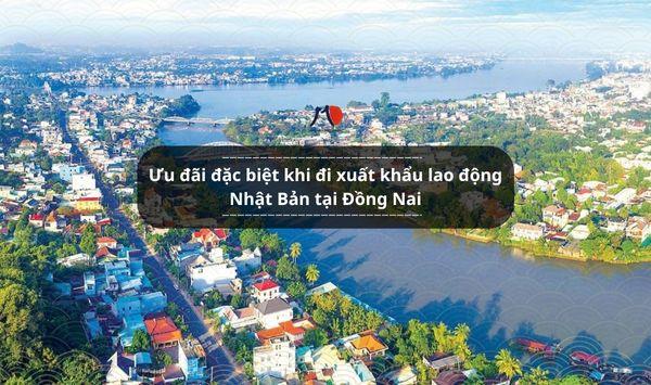 Ưu đãi đặc biệt khi đi xuất khẩu lao động Nhật Bản tại Đồng Nai