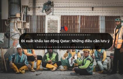 Đi xuất khẩu lao động Qatar: Những điều cần lưu ý