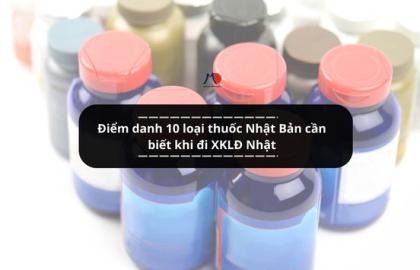 Điểm danh 10 loại thuốc Nhật Bản cần biết khi đi XKLĐ Nhật