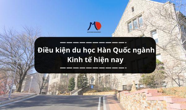 Điều kiện du học Hàn Quốc ngành Kinh tế hiện nay