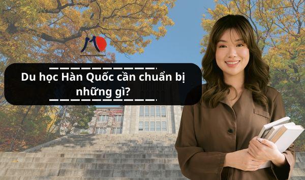 Nếu đi du học Hàn Quốc bạn cần chuẩn bị những gì?