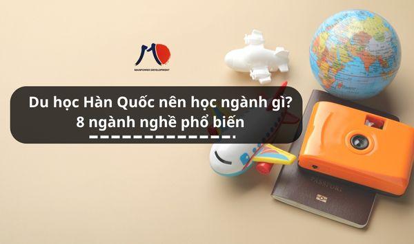 Du học Hàn Quốc nên học ngành gì? Cùng tìm hiểu 8 ngành nghề phổ biến