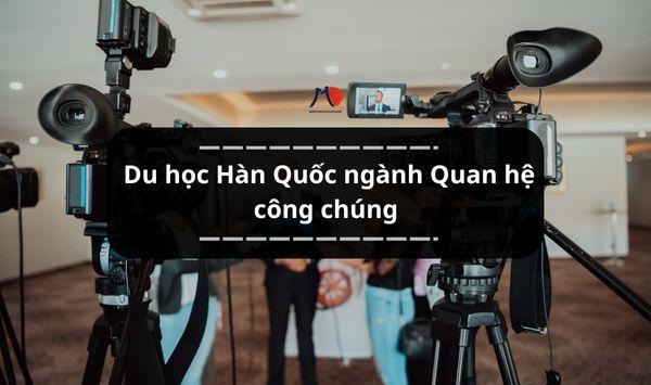 Du học Hàn Quốc ngành Quan hệ công chúng
